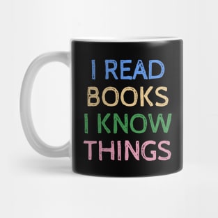 I Read Books and I Know Things - Funny Quotes Mug